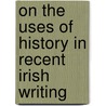 On the Uses of History in Recent Irish Writing door Bernhard Klein