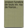 Oraison Funebre De Louis Xiv. Roy De France... door Louis Laguille