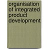 Organisation Of Integrated Product Development by V. Paashuis