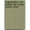 Organisation Und Aufbau Der Europ Ischen Union by Felix Merz