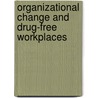 Organizational Change And Drug-Free Workplaces door Thomas E. Backer
