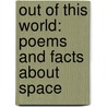 Out Of This World: Poems And Facts About Space door Amy E. Sklansky