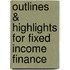 Outlines & Highlights For Fixed Income Finance
