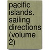 Pacific Islands. Sailing Directions (Volume 2) door Great Britain Hydrographic Dept