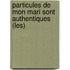 Particules De Mon Mari Sont Authentiques (Les)
