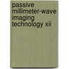 Passive Millimeter-Wave Imaging Technology Xii by Roger Appleby