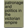 Patronage And Politics In The Victorian Empire by Colin Newbury