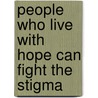 People Who Live With Hope Can Fight The Stigma door Nadja Schloss