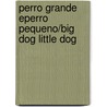 Perro Grande Eperro Pequeno/Big Dog Little Dog by Philip D. Eastman