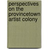 Perspectives On The Provincetown Artist Colony by Deborah Forman
