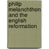 Philip Melanchthon And The English Reformation