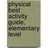 Physical Best Activity Guide, Elementary Level door National Association for Sport and Physical Education