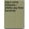 Pigui come platanos / Wibbly Pig Likes Bananas door Mr Mick Inkpen