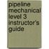 Pipeline Mechanical Level 3 Instructor's Guide