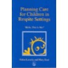 Planning Care For Children In Respite Settings door Mary Reet