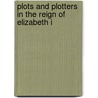 Plots and Plotters in the Reign of Elizabeth I door Francis Edwards