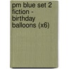 Pm Blue Set 2 Fiction - Birthday Balloons (X6) door Beverley Randell