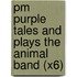 Pm Purple Tales And Plays The Animal Band (X6)