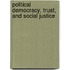 Political Democracy, Trust, and Social Justice