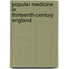 Popular Medicine In Thirteenth-Century England by Tony Hunt