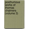 Posthumous Works Of Thomas Chalmers (Volume 3) by Thomas Chalmers
