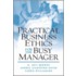 Practical Business Ethics For The Busy Manager