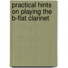 Practical Hints On Playing The B-Flat Clarinet by Robert Lowry