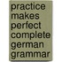 Practice Makes Perfect Complete German Grammar