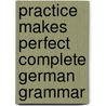 Practice Makes Perfect Complete German Grammar door Ed Swick
