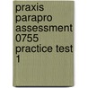 Praxis ParaPro Assessment 0755 Practice Test 1 door Sharon Wynne