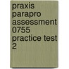 Praxis Parapro Assessment 0755 Practice Test 2 door Sharon Wynne