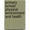 Primary School Physical Environment And Health by World Health Organisation