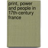 Print, Power And People In 17th-Century France by Henri-Jean Martin