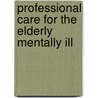 Professional Care For The Elderly Mentally Ill by Sean Matthews