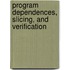 Program Dependences, Slicing, And Verification