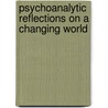 Psychoanalytic Reflections On A Changing World by Halina Brunning