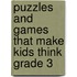 Puzzles and Games That Make Kids Think Grade 3