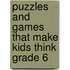 Puzzles and Games That Make Kids Think Grade 6