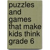 Puzzles and Games That Make Kids Think Grade 6 by Garth Sundem