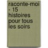 Raconte-Moi - 15 Histoires Pour Tous Les Soirs