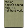 Raising Heaven-Bound Kids in a Hell-Bent World door Eastman Curtis