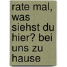 Rate mal, was siehst du hier? Bei uns zu Hause by Regina Schwarz