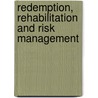 Redemption, Rehabilitation And Risk Management door Lol Burke