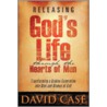 Releasing God's Life Through the Hearts of Men door David Case