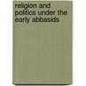 Religion And Politics Under The Early Abbasids door Muhammad Qasim Zaman