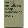Restful, Revitalizing Sleep + Overcoming Worry door Bob Griswold