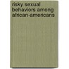 Risky Sexual Behaviors Among African-Americans door Ernest H. Johnson