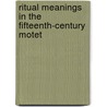 Ritual Meanings In The Fifteenth-Century Motet door Robert Nosow