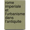 Rome Imperiale Et L'Urbanisme Dans L'Antiquite by Leon Homo
