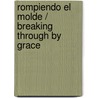 Rompiendo el Molde / Breaking Through by Grace door Kim Washburn